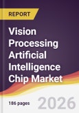 Vision Processing Artificial Intelligence Chip Market Report: Trends, Forecast and Competitive Analysis to 2035- Product Image