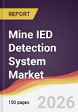 Mine IED Detection System Market Report: Trends, Forecast and Competitive Analysis to 2035- Product Image