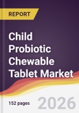 Child Probiotic Chewable Tablet Market Report: Trends, Forecast and Competitive Analysis to 2031- Product Image
