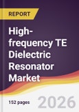 High-frequency TE Dielectric Resonator Market Report: Trends, Forecast and Competitive Analysis to 2035- Product Image