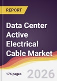 Data Center Active Electrical Cable Market Report: Trends, Forecast and Competitive Analysis to 2035- Product Image