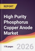 High Purity Phosphorus Copper Anode Market Report: Trends, Forecast and Competitive Analysis to 2031- Product Image