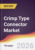 Crimp Type Connector Market Report: Trends, Forecast and Competitive Analysis to 2035- Product Image