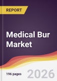 Medical Bur Market Report: Trends, Forecast and Competitive Analysis to 2035- Product Image