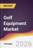 Golf Equipment Market Report: Trends, Forecast and Competitive Analysis to 2035- Product Image