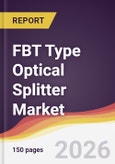 FBT Type Optical Splitter Market Report: Trends, Forecast and Competitive Analysis to 2035- Product Image