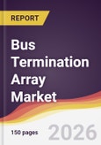 Bus Termination Array Market Report: Trends, Forecast and Competitive Analysis to 2035- Product Image