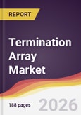 Termination Array Market Report: Trends, Forecast and Competitive Analysis to 2035- Product Image