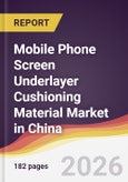 Mobile Phone Screen Underlayer Cushioning Material Market in China- Product Image