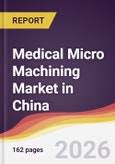 Medical Micro Machining Market in China- Product Image