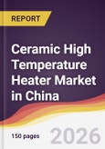 Ceramic High Temperature Heater Market in China- Product Image