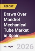 Drawn Over Mandrel Mechanical Tube Market in Spain- Product Image