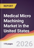 Medical Micro Machining Market in the United States- Product Image