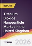 Titanium Dioxide Nanoparticle Market in the United Kingdom- Product Image