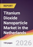 Titanium Dioxide Nanoparticle Market in the Netherlands- Product Image