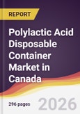 Polylactic Acid Disposable Container Market in Canada- Product Image