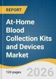 At-Home Blood Collection Kits and Devices Market Size, Share & Trends Analysis Report by Product, Application, Device Type, Region, and Growth Forecasts, 2026-2033- Product Image