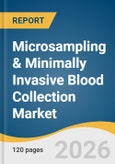 Microsampling & Minimally Invasive Blood Collection Market Size, Share & Trends Analysis Report by Product, Application, End Use, Region, and Growth Forecasts, 2026-2033- Product Image