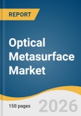 Optical Metasurface Market Size, Share & Trends Analysis Report by Component, Material, Application, End-Use,, Region, and Growth Forecasts, 2026-2033- Product Image