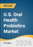 U.S. Oral Health Probiotics Market Size, Share & Trends Analysis Report by Type, Form, End-Use, Distribution Channel, and Growth Forecasts, 2026-2033- Product Image