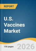 U.S. Vaccines Market Size, Share & Trends Analysis Report by Indication, Type, Payer Type, Age Group, Use Populations, Usage/Administration Pattern, Sales, and Growth Forecasts, 2026-2033- Product Image
