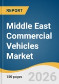 Middle East Commercial Vehicles Market Size, Share & Trends Analysis Report by Product, End-Use, Region, and Growth Forecasts, 2026-2033- Product Image