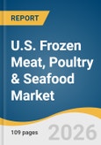 U.S. Frozen Meat, Poultry & Seafood Market Size, Share & Trend Analysis Report by Product, Distribution Channel, Region, and Growth Forecasts, 2026-2033- Product Image