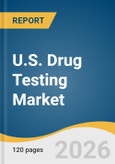 U.S. Drug Testing Market Size, Share & Trends Analysis Report by Product, Sample, Drug, End Use, and Growth Forecasts, 2026-2033- Product Image