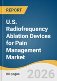 U.S. Radiofrequency Ablation Devices for Pain Management Market Size, Share & Trends Analysis Report by Product, End-Use, and Growth Forecasts, 2026-2033- Product Image
