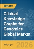 Clinical Knowledge Graphs for Genomics Global Market Report 2026- Product Image