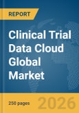 Clinical Trial Data Cloud Global Market Report 2026- Product Image