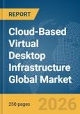Cloud-Based Virtual Desktop Infrastructure Global Market Report 2026- Product Image