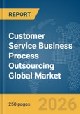 Customer Service Business Process Outsourcing (BPO) Global Market Report 2026- Product Image