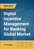 Digital Incentive Management for Banking Global Market Report 2026- Product Image