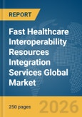 Fast Healthcare Interoperability Resources (FHIR) Integration Services Global Market Report 2026- Product Image