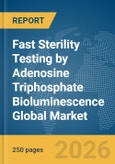 Fast Sterility Testing by Adenosine Triphosphate (ATP) Bioluminescence Global Market Report 2026- Product Image
