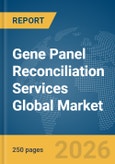 Gene Panel Reconciliation Services Global Market Report 2026- Product Image