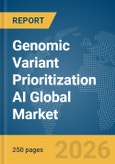 Genomic Variant Prioritization AI Global Market Report 2026- Product Image