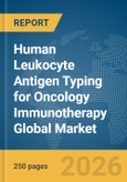 Human Leukocyte Antigen (HLA) Typing for Oncology Immunotherapy Global Market Report 2026- Product Image