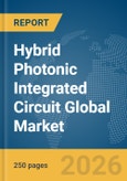 Hybrid Photonic Integrated Circuit Global Market Report 2026- Product Image