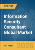 Information Security Consultant Global Market Report 2026- Product Image
