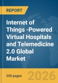 Internet of Things (IoT)-Powered Virtual Hospitals and Telemedicine 2.0 Global Market Report 2026- Product Image