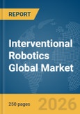Interventional Robotics Global Market Report 2026- Product Image