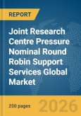 Joint Research Centre (JRC) Pressure Nominal (PN10) Round Robin Support Services Global Market Report 2026- Product Image