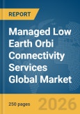Managed Low Earth Orbi (LEO) Connectivity Services Global Market Report 2026- Product Image