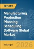 Manufacturing Production Planning Scheduling Software Global Market Report 2026- Product Image
