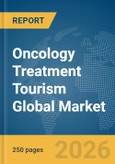 Oncology Treatment Tourism Global Market Report 2026- Product Image