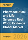 Pharmaceutical and Life Sciences Real World Evidence Global Market Report 2026- Product Image