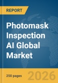 Photomask Inspection AI Global Market Report 2026- Product Image