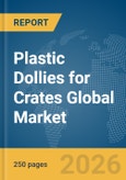 Plastic Dollies for Crates Global Market Report 2026- Product Image